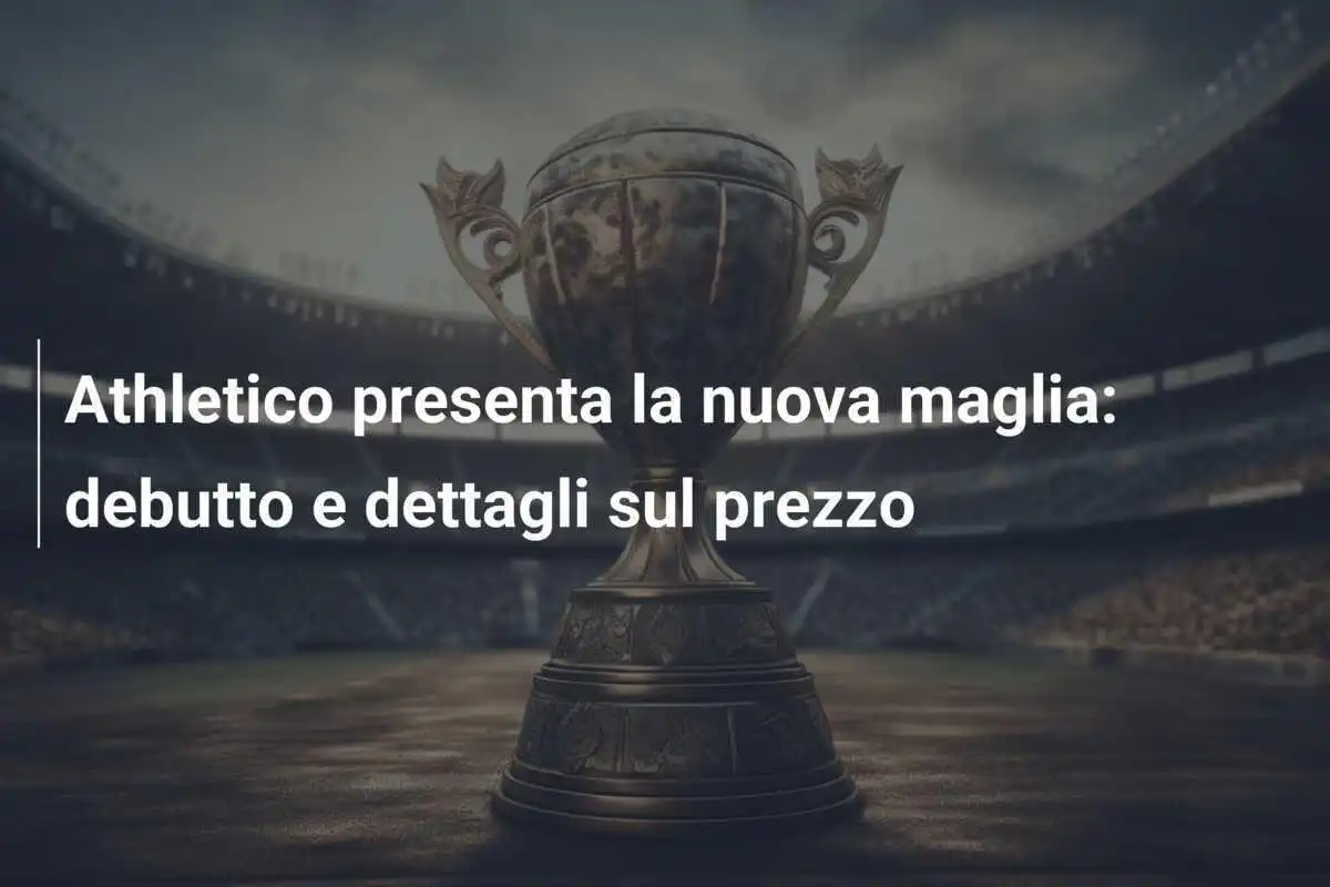 Athletico presenta la nuova maglia: debutto e dettagli sul prezzo