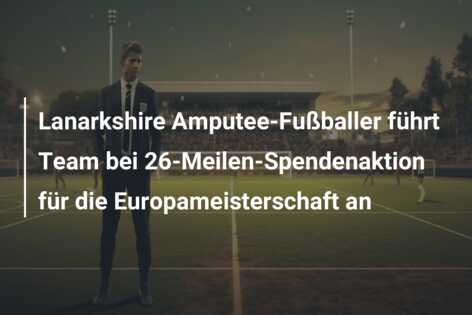 Lanarkshire Amputee-Fußballer führt Team bei 26-Meilen-Spendenaktion für die Europameisterschaft an