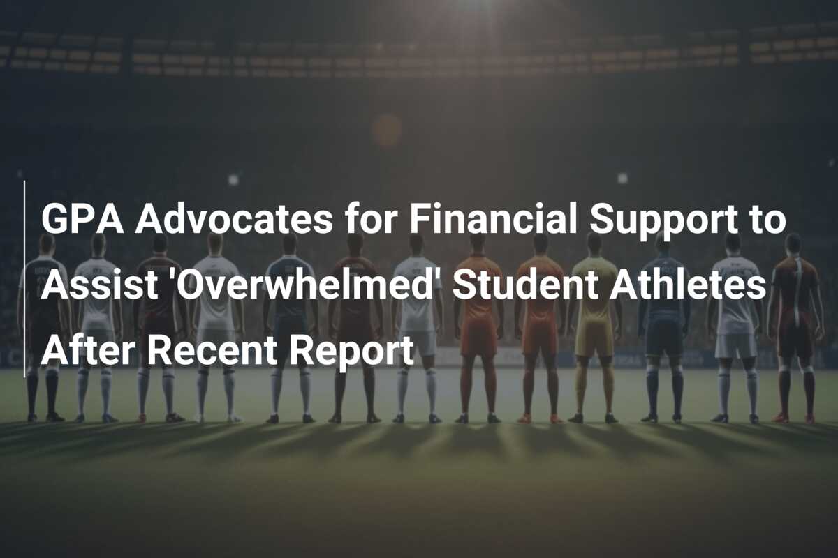 GPA Advocates for Financial Support to Assist 'Overwhelmed' Student ...