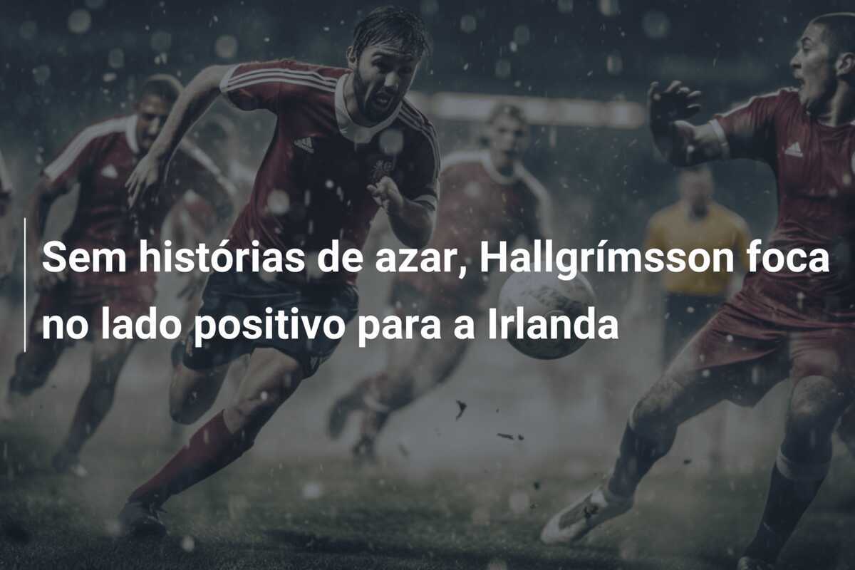 Sem histórias de azar, Hallgrímsson foca no lado positivo para a Irlanda