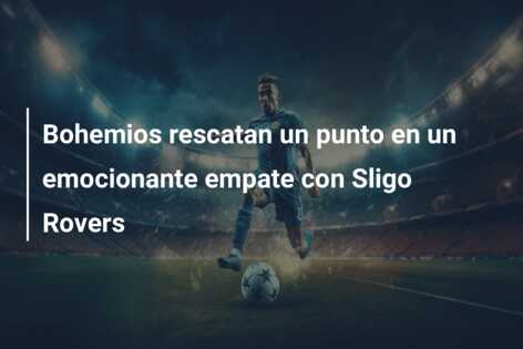 Bohemios rescatan un punto en un emocionante empate con Sligo Rovers