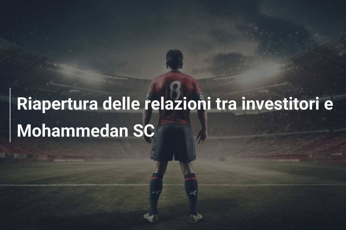 Riapertura delle relazioni tra investitori e Mohammedan SC