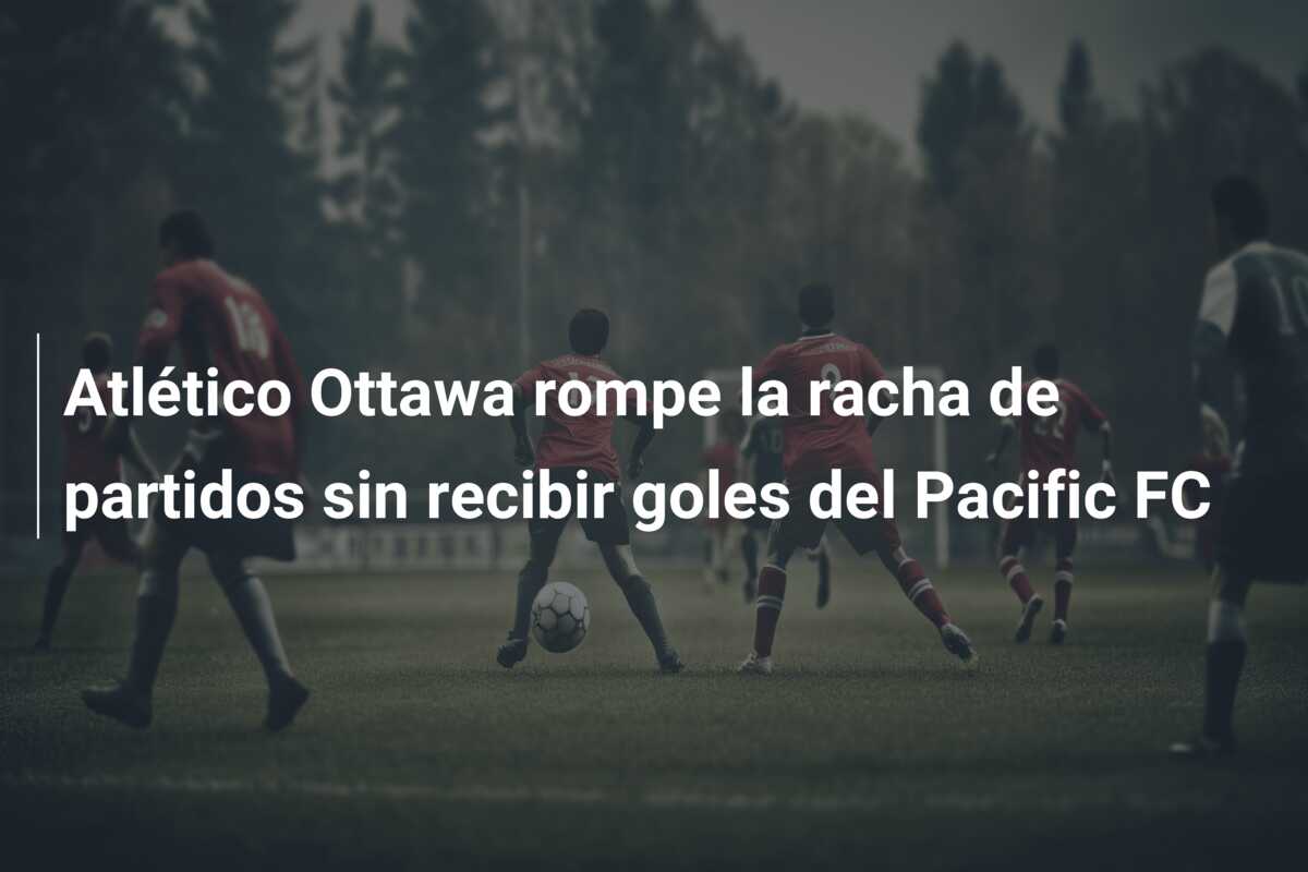 Atlético Ottawa rompe la racha de partidos sin recibir goles del Pacific FC