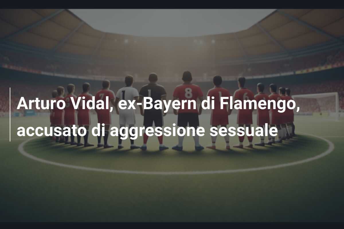 Arturo Vidal, ex-Bayern di Flamengo, accusato di aggressione sessuale