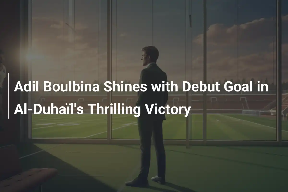 Adil Boulbina Incanta Doha: Gol d’Esordio e Vittoria Epica per l’Al-Duhaïl