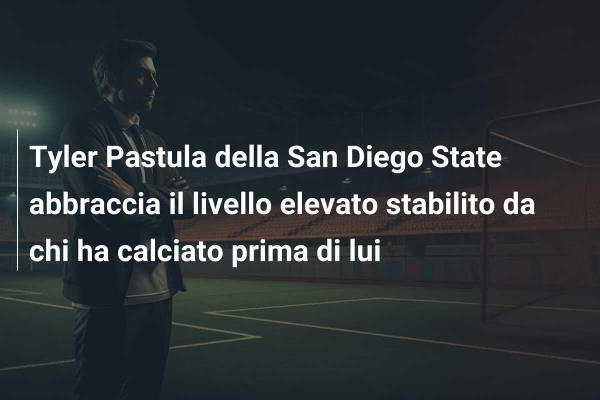 Tyler Pastula della San Diego State abbraccia il livello elevato stabilito da chi ha calciato prima di lui