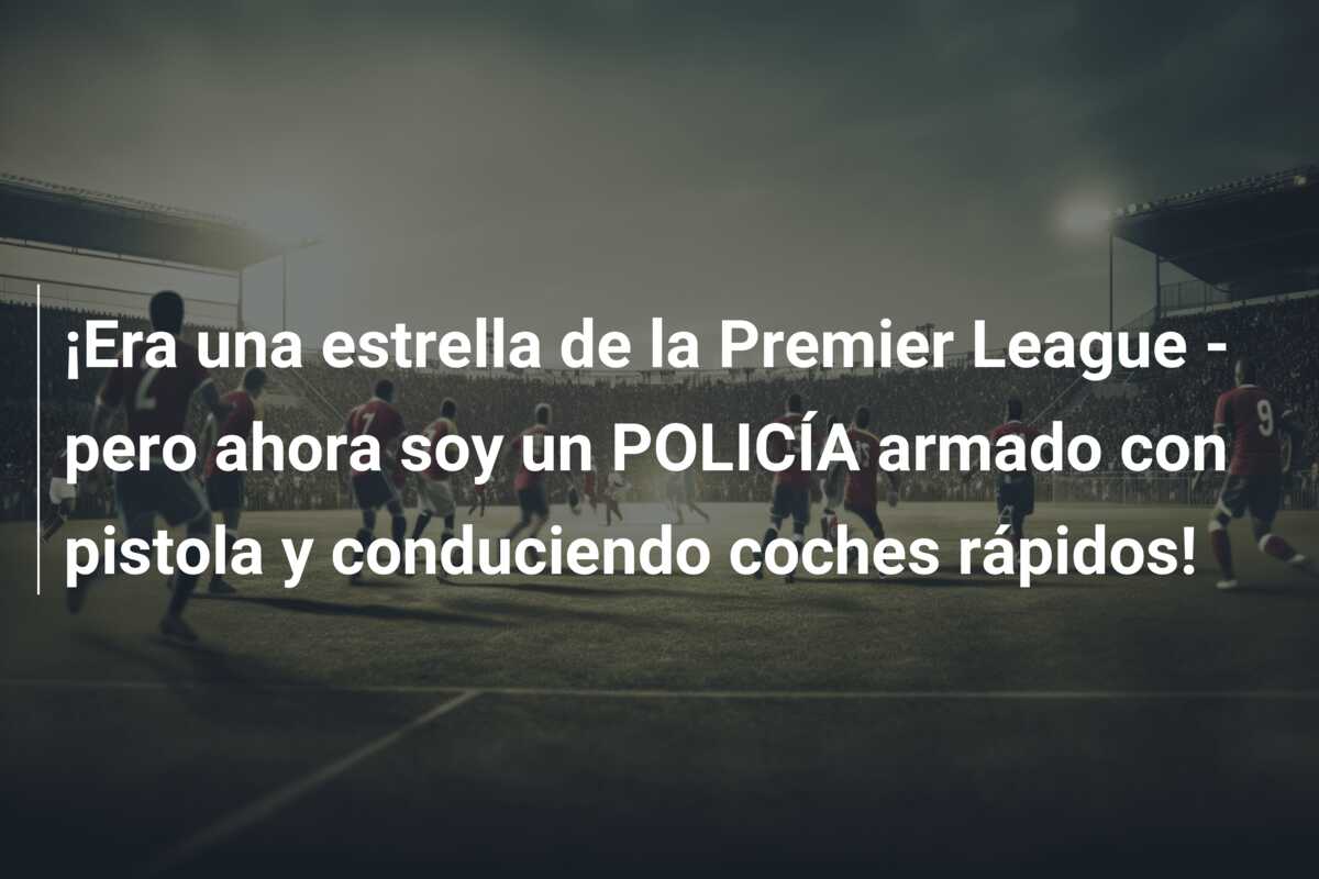 ¡Era una estrella de la Premier League – pero ahora soy un POLICÍA armado con pistola y conduciendo coches rápidos!