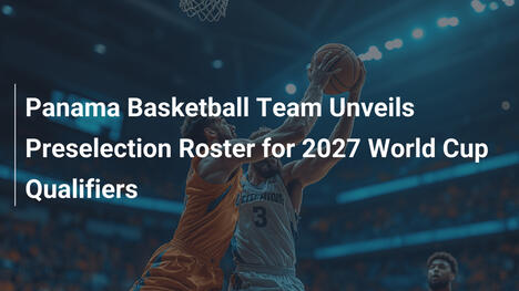 Panama-Basketballteam präsentiert Vorauswahl für WM-Qualifikation 2027