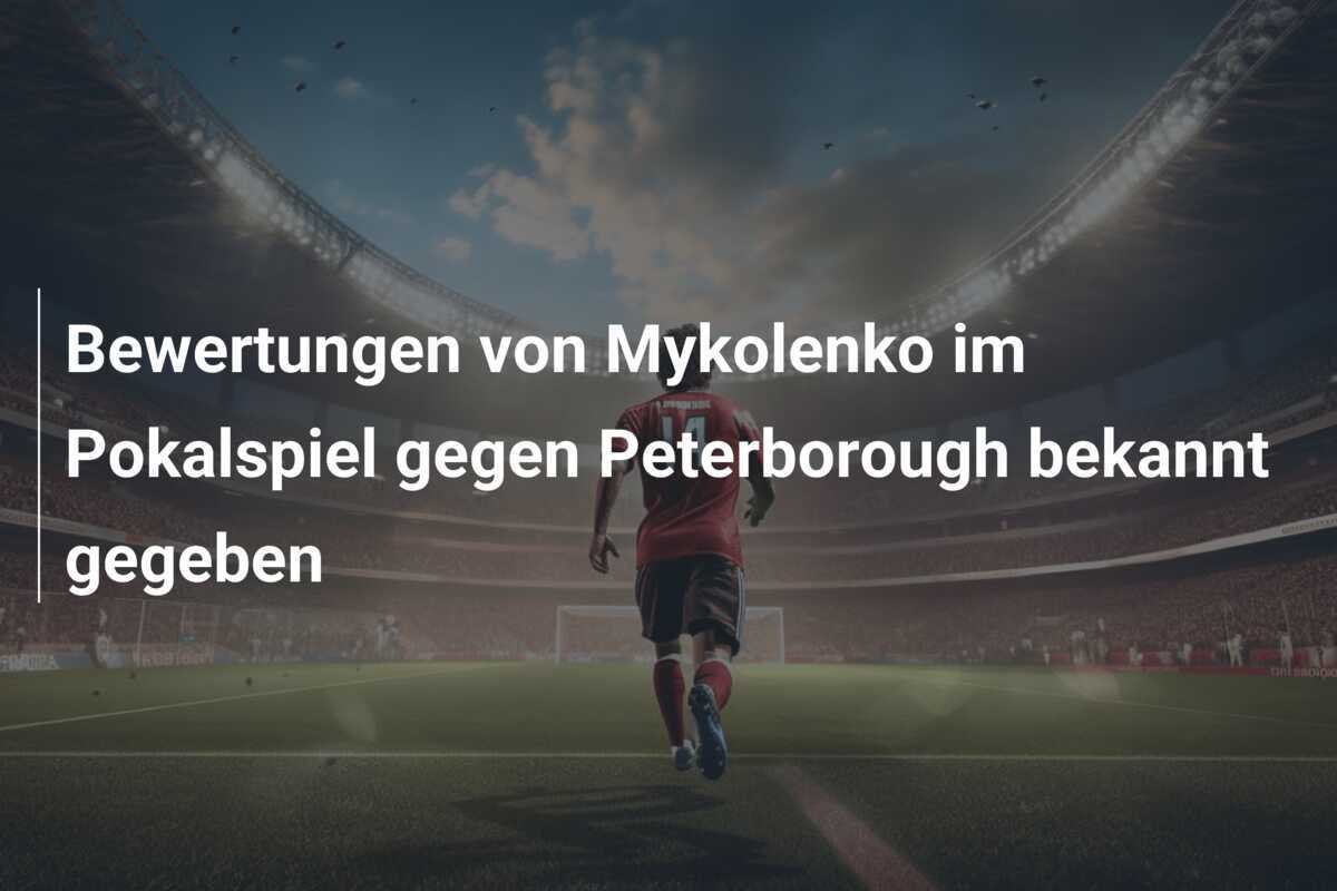 Bewertungen von Mykolenko im Pokalspiel gegen Peterborough bekannt gegeben