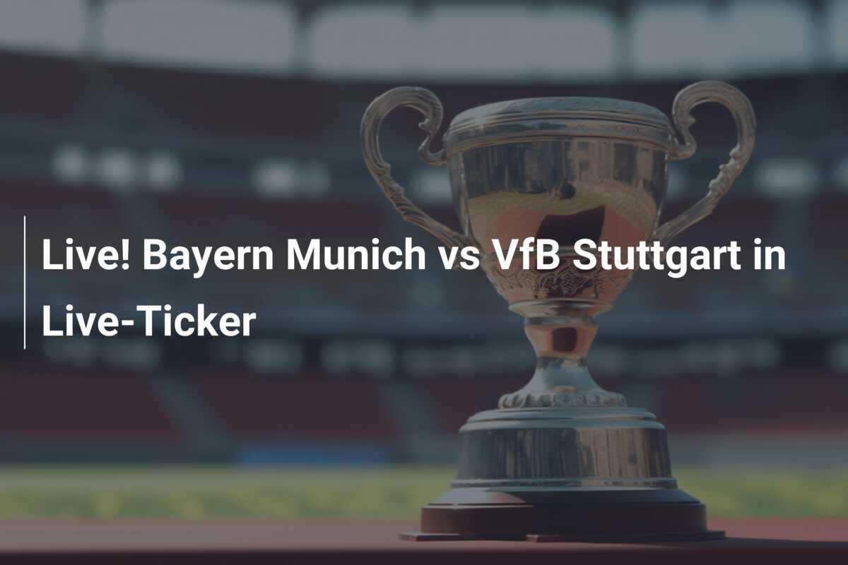 Live! Bayern Munich vs VfB Stuttgart in LiveTicker