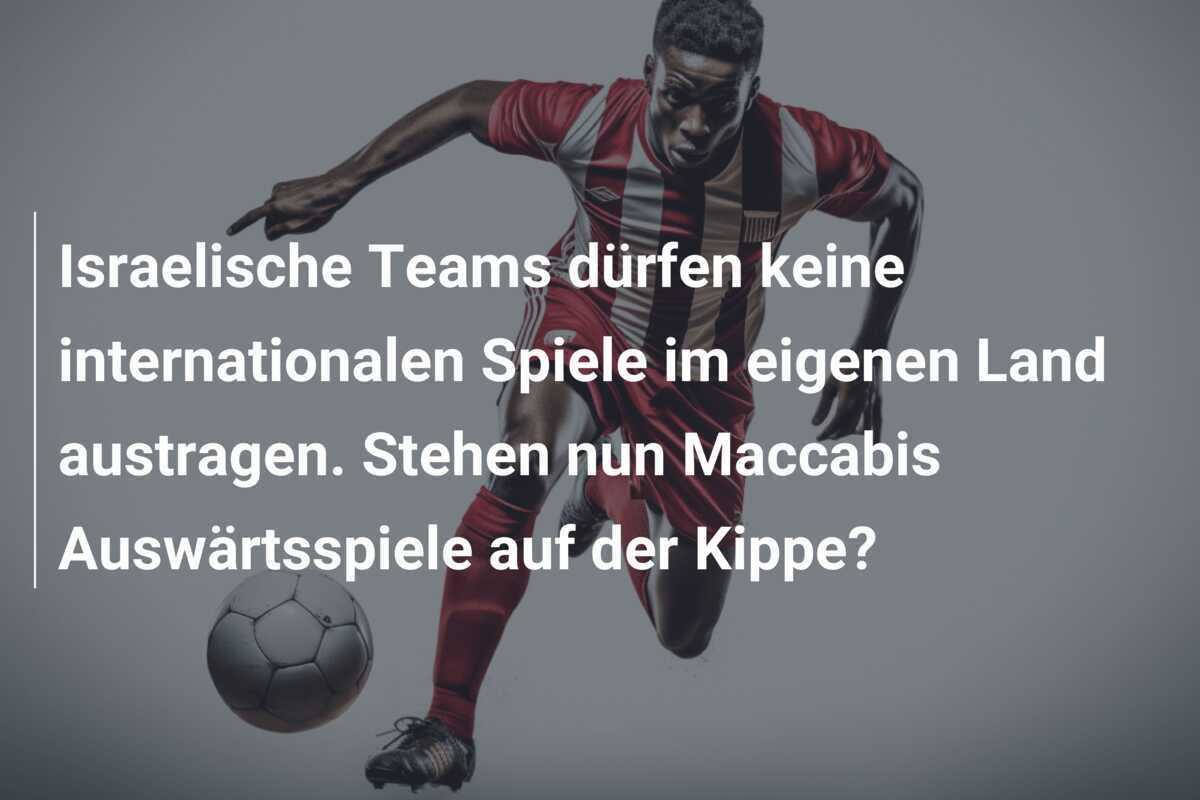 Israelische Teams dürfen keine internationalen Spiele im eigenen Land austragen. Stehen nun Maccabis Auswärtsspiele auf der Kippe?