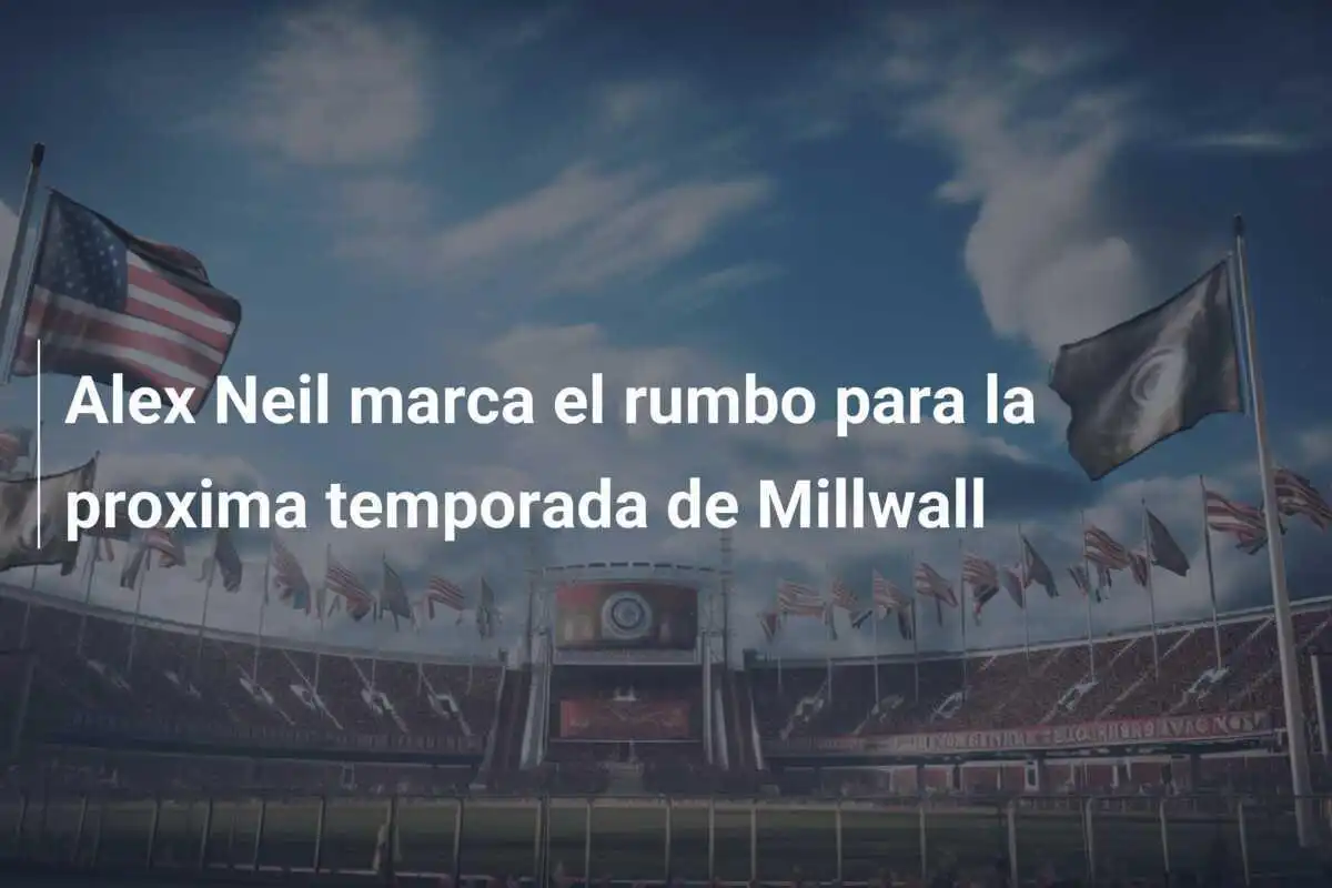 Alex Neil marca el rumbo para la proxima temporada de Millwall