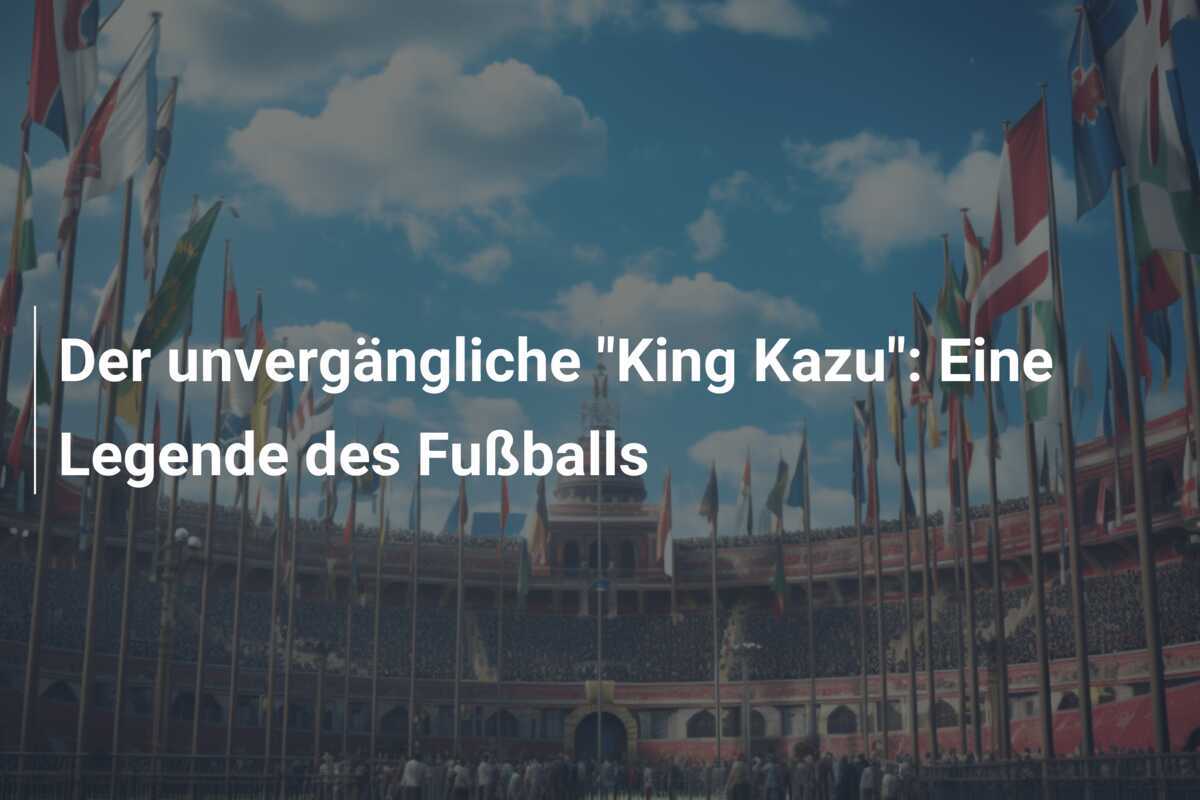 Der unvergängliche "King Kazu": Eine Legende des Fußballs
