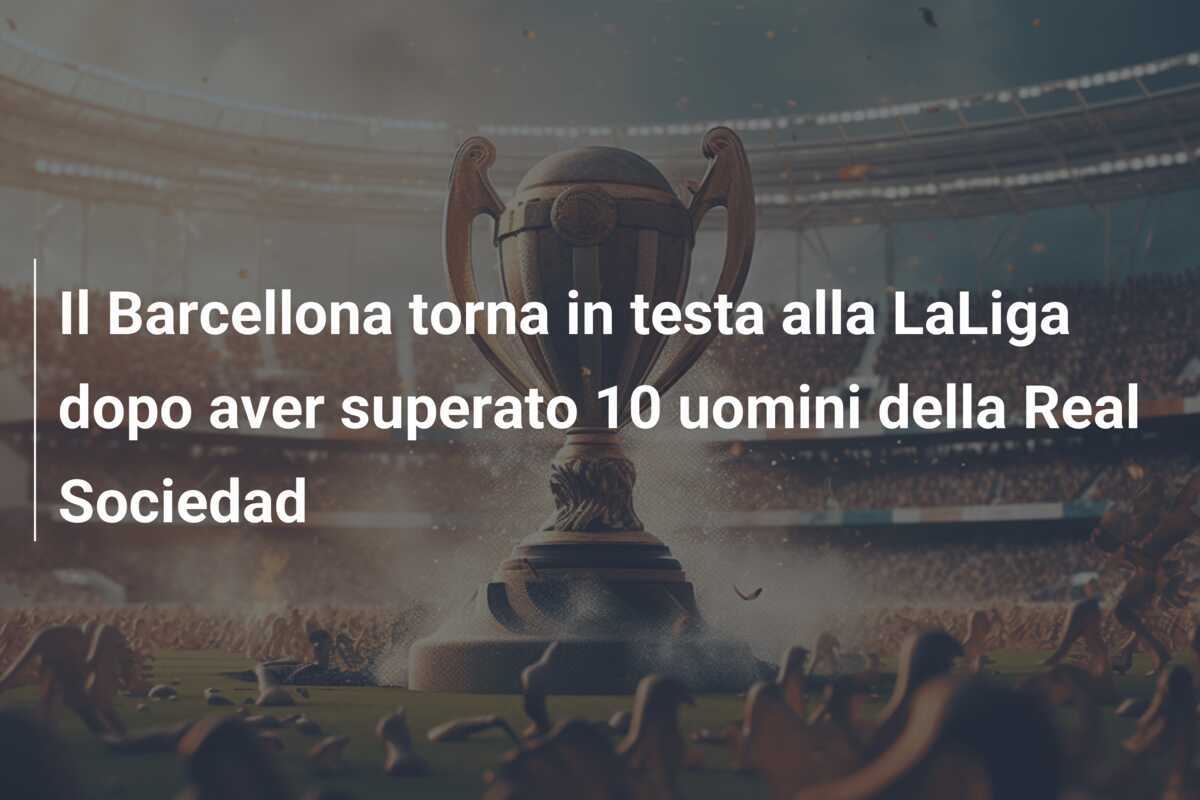 Il Barcellona torna in testa alla LaLiga dopo aver superato 10 uomini della Real Sociedad