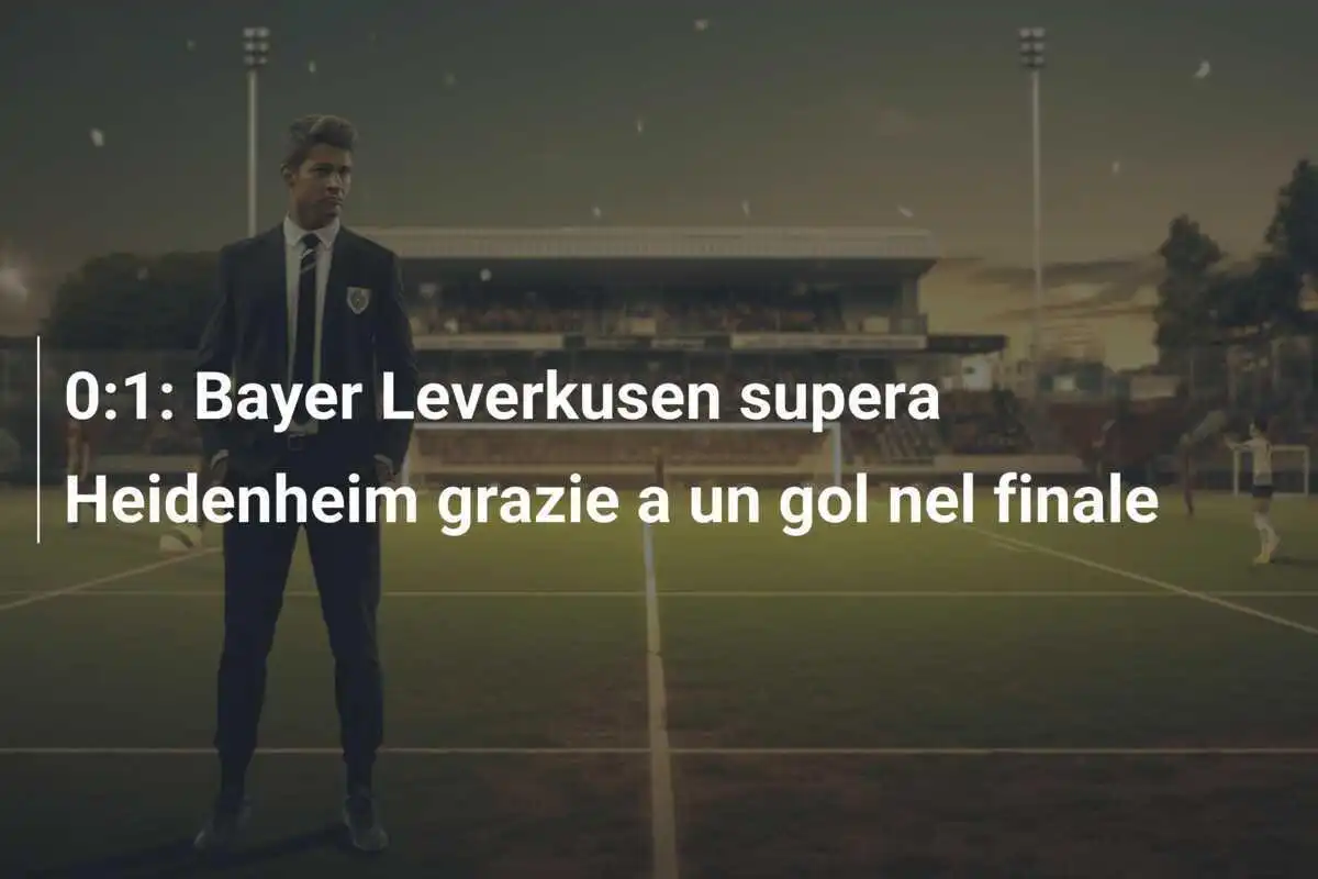 0:1: Bayer Leverkusen supera Heidenheim grazie a un gol nel finale