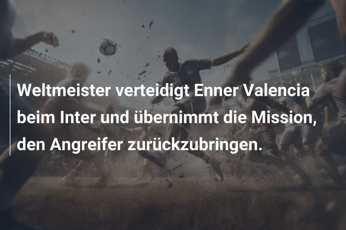 Weltmeister verteidigt Enner Valencia beim Inter und übernimmt die Mission, den Angreifer zurückzubringen.
