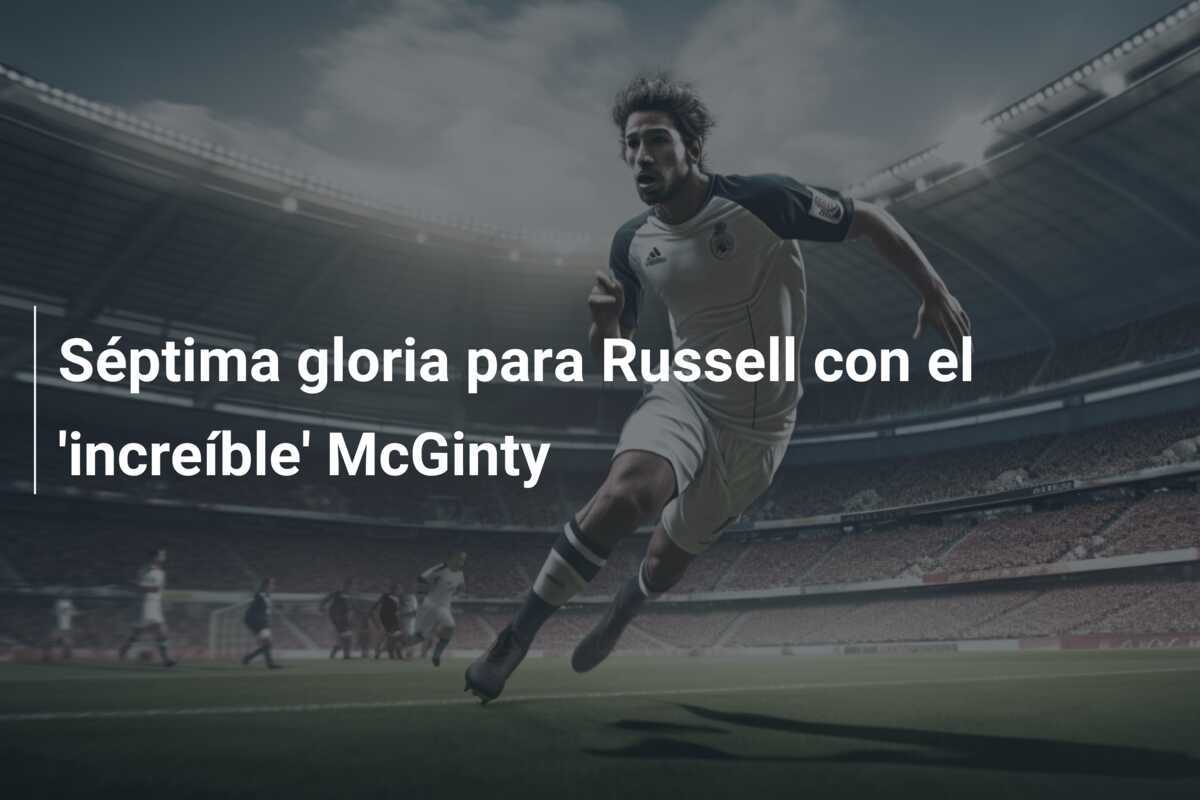 Séptima gloria para Russell con el 'increíble' McGinty
