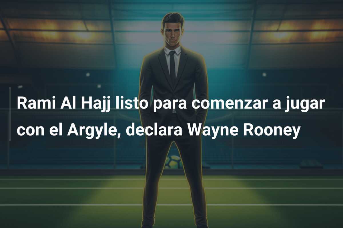 Rami Al Hajj listo para comenzar a jugar con el Argyle, declara Wayne Rooney