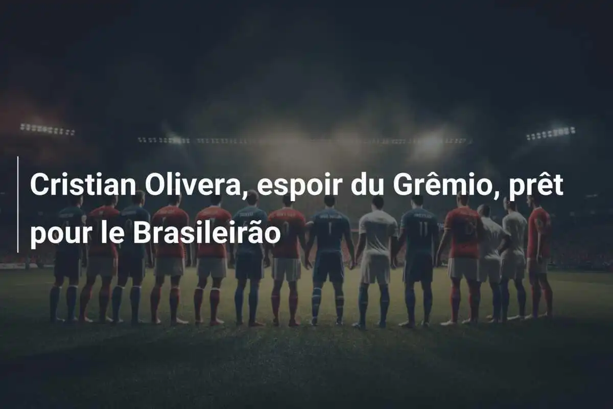 Cristian Olivera, espoir du Grêmio, prêt pour le Brasileirão