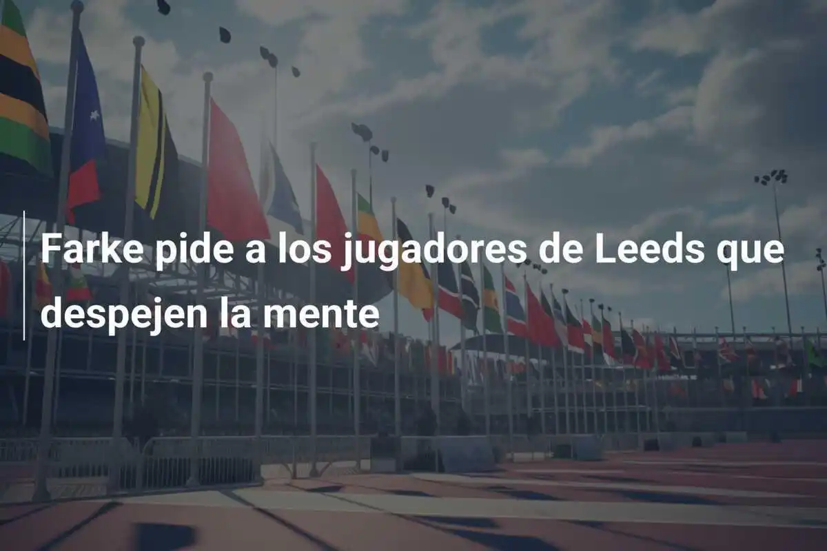 Farke pide a los jugadores de Leeds que despejen la mente