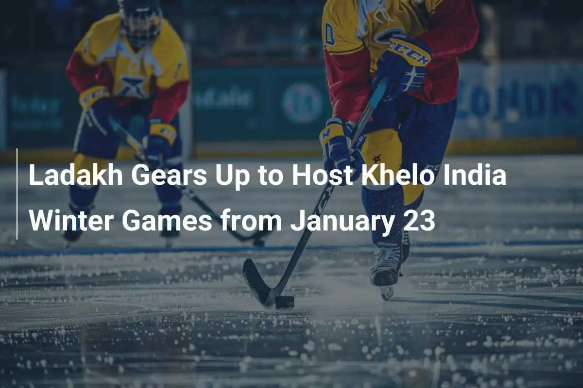 Ladakh bereitet sich auf die Ausrichtung der Khelo India Winterspiele ab dem 23. Januar vor