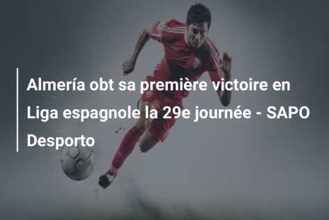 Almería obt sa première victoire en Liga espagnole la 29e journée – SAPO Desporto