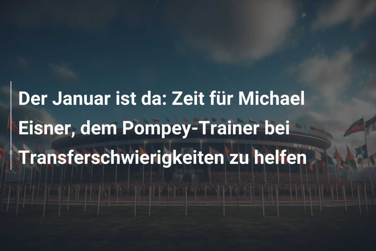 Der Januar ist da: Zeit für Michael Eisner, dem Pompey-Trainer bei Transferschwierigkeiten zu helfen