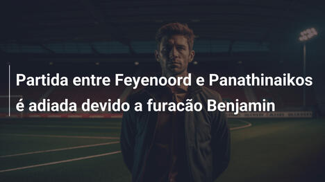 Partida entre Feyenoord e Panathinaikos é adiada devido a furacão Benjamin