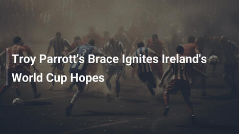 Le doublé de Troy Parrott relance les espoirs de l'Irlande pour le Mondial