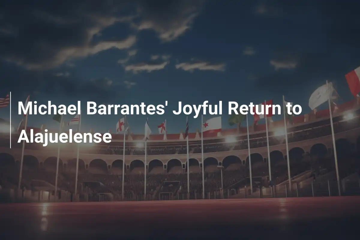 Il Gioioso Ritorno di Michael Barrantes all'Alajuelense
