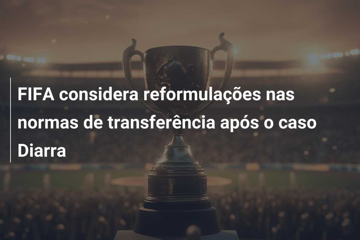 FIFA considera reformulações nas normas de transferência após o caso Diarra