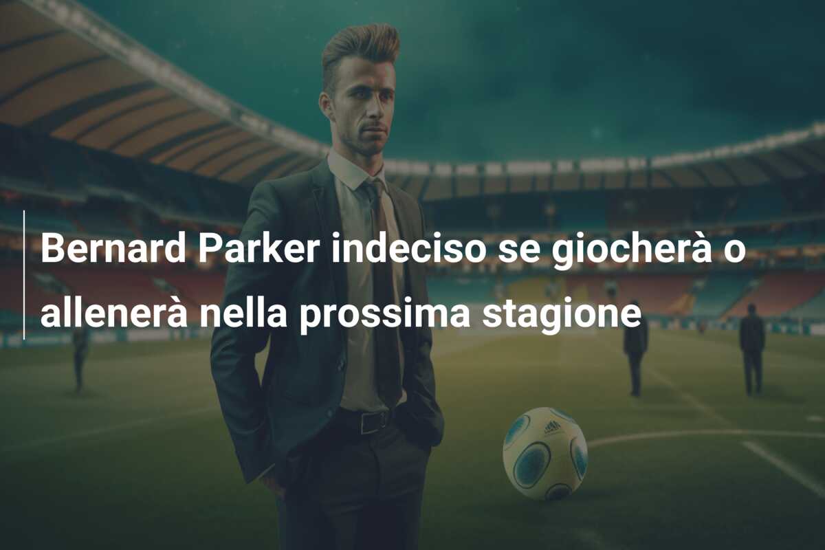 Bernard Parker indeciso se giocherà o allenerà nella prossima stagione