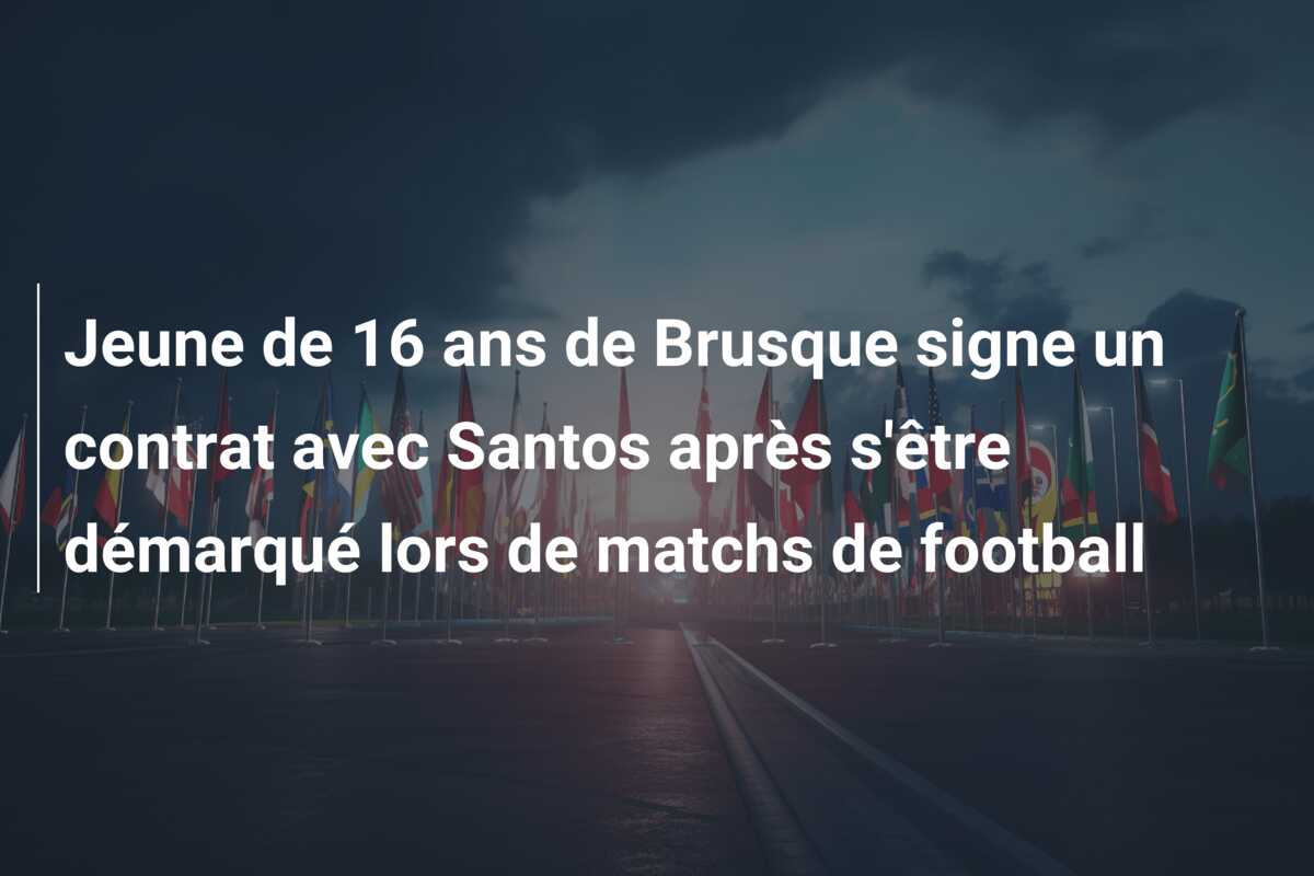 Jeune de 16 ans de Brusque signe un contrat avec Santos après s’être démarqué lors de matchs de football
