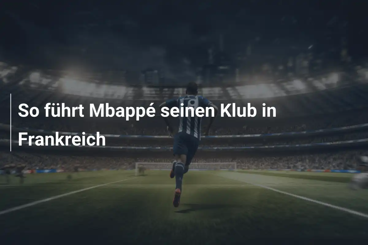 So führt Mbappé seinen Klub in Frankreich