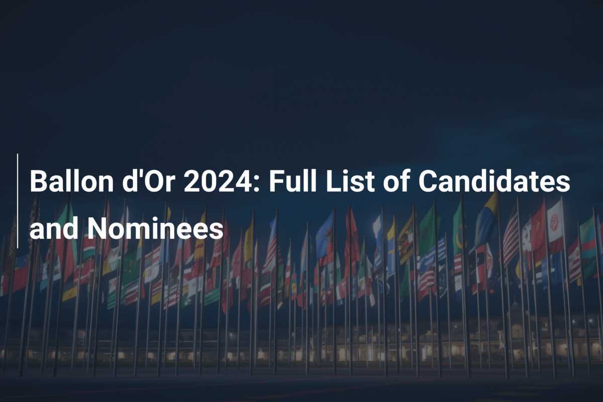 Ballon d'Or 2024 Full List of Candidates and Nominees