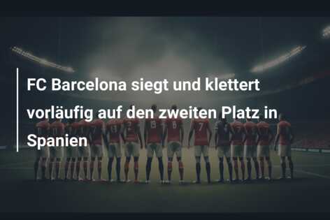 FC Barcelona siegt und klettert vorläufig auf den zweiten Platz in Spanien