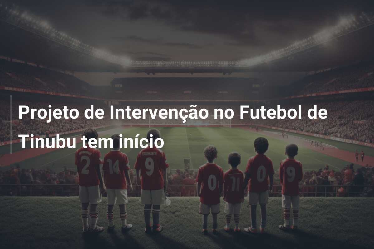 Projeto de Intervenção no Futebol de Tinubu tem início