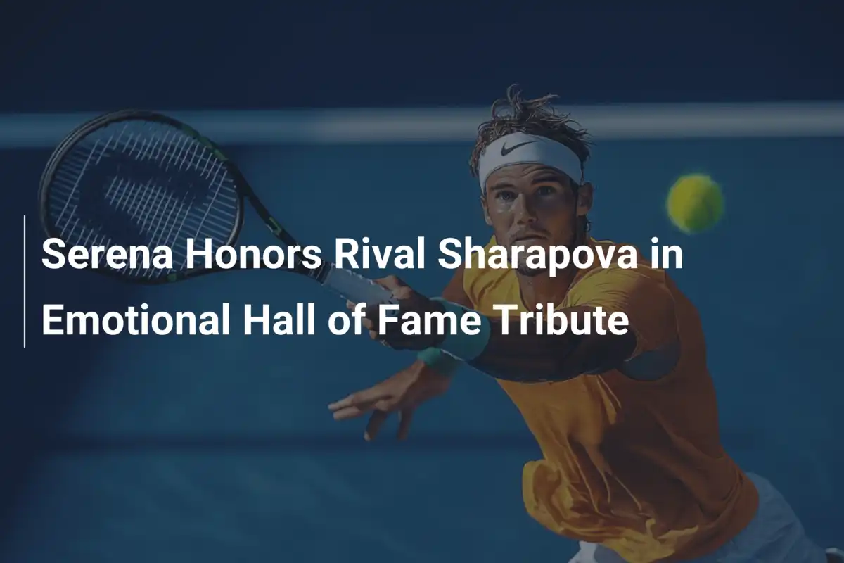 Serena ehrt Rivalin Sharapova in emotionaler Hall-of-Fame-Huldigung