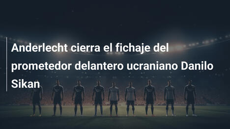 Anderlecht cierra el fichaje del prometedor delantero ucraniano Danilo Sikan