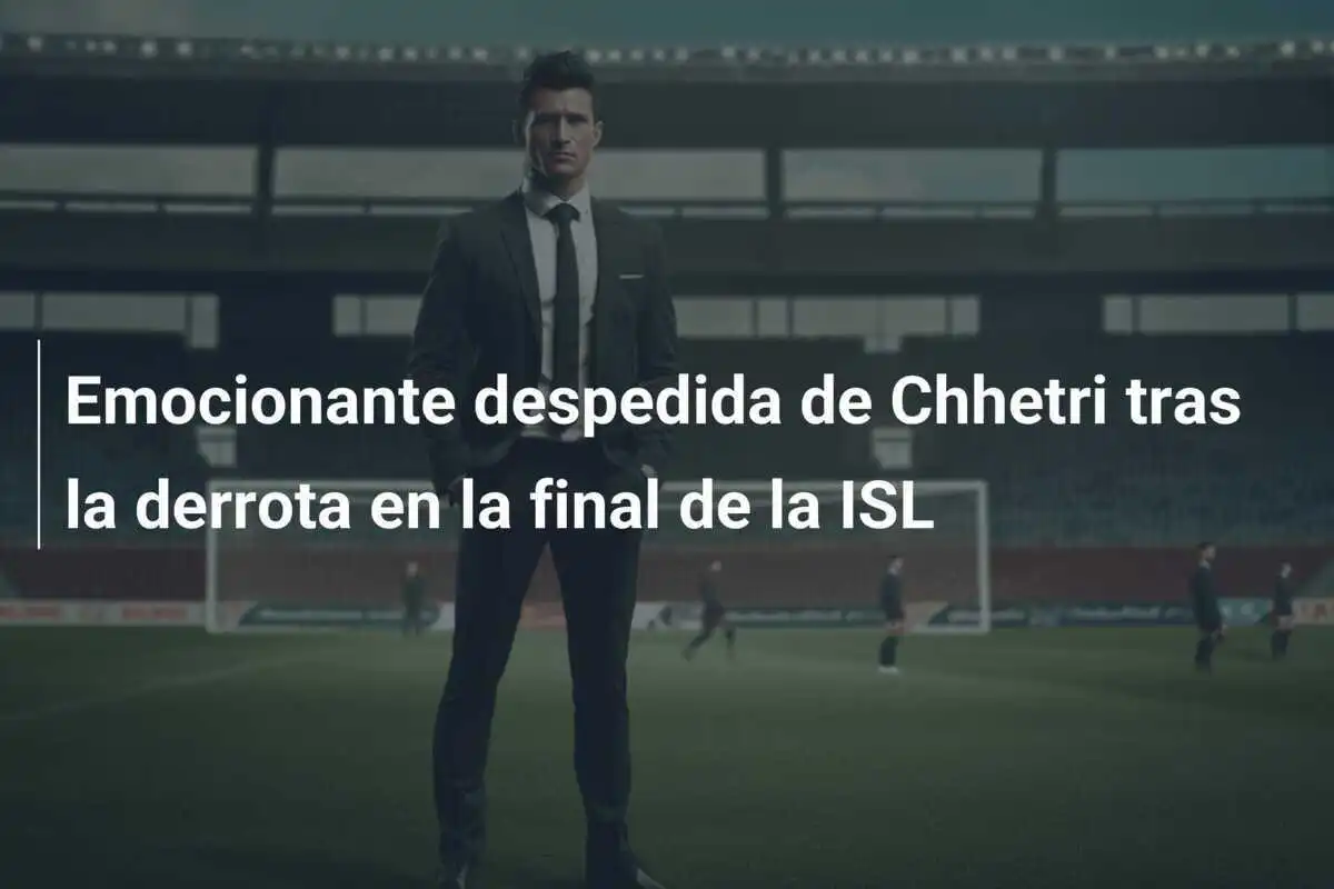 Emocionante despedida de Chhetri tras la derrota en la final de la ISL