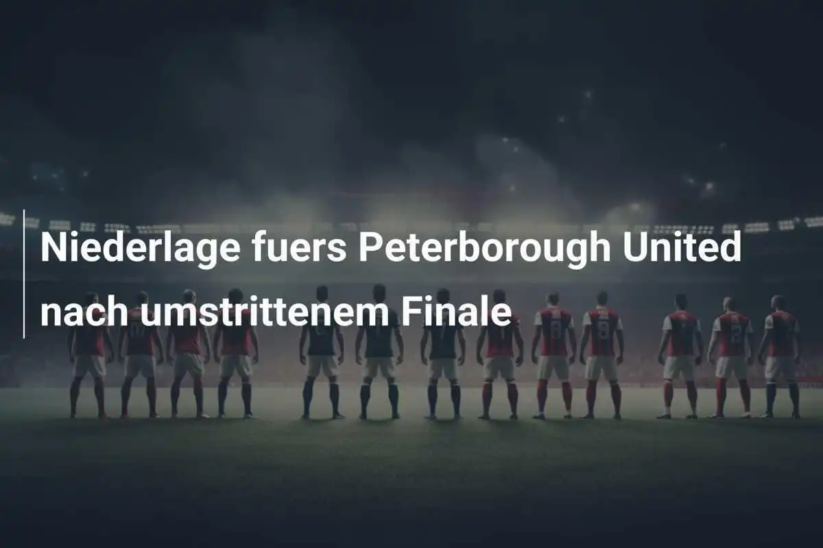 Niederlage fuers Peterborough United nach umstrittenem Finale