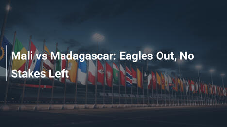 Mali vs Madagascar: Le Aquile Eliminate, Niente in Palio