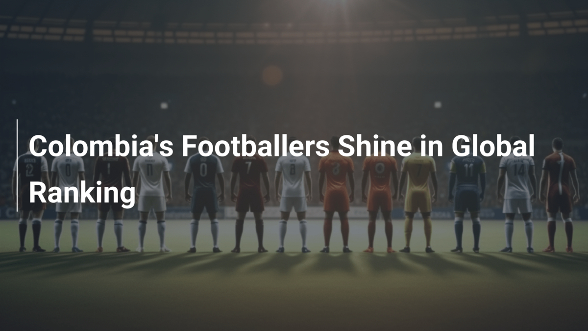 Colombia's Footballers Shine in Global Ranking - footboom1.com