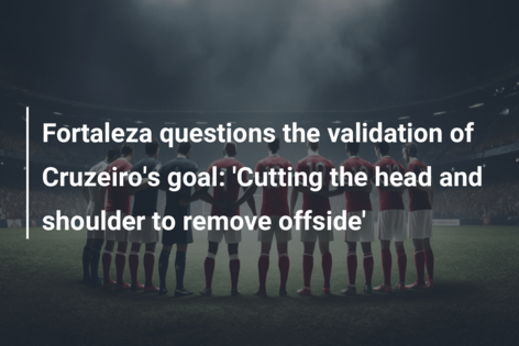 Fortaleza questions the validation of Cruzeiro’s goal: ‘Cutting the head and shoulder to remove offside’