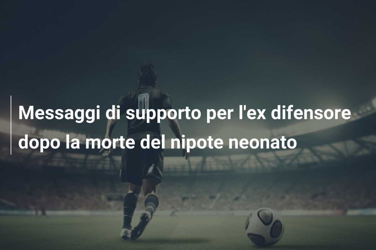 Messaggi di supporto per l'ex difensore dopo la morte del nipote neonato