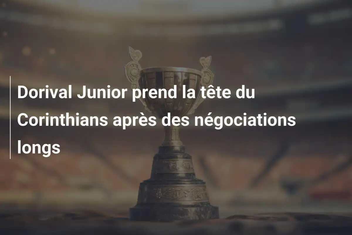 Dorival Junior prend la tête du Corinthians après des négociations longs