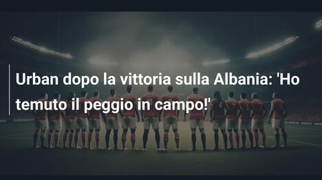 Urban dopo la vittoria sulla Albania: 'Ho temuto il peggio in campo!'