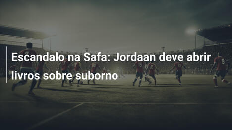 Escandalo na Safa: Jordaan deve abrir livros sobre suborno