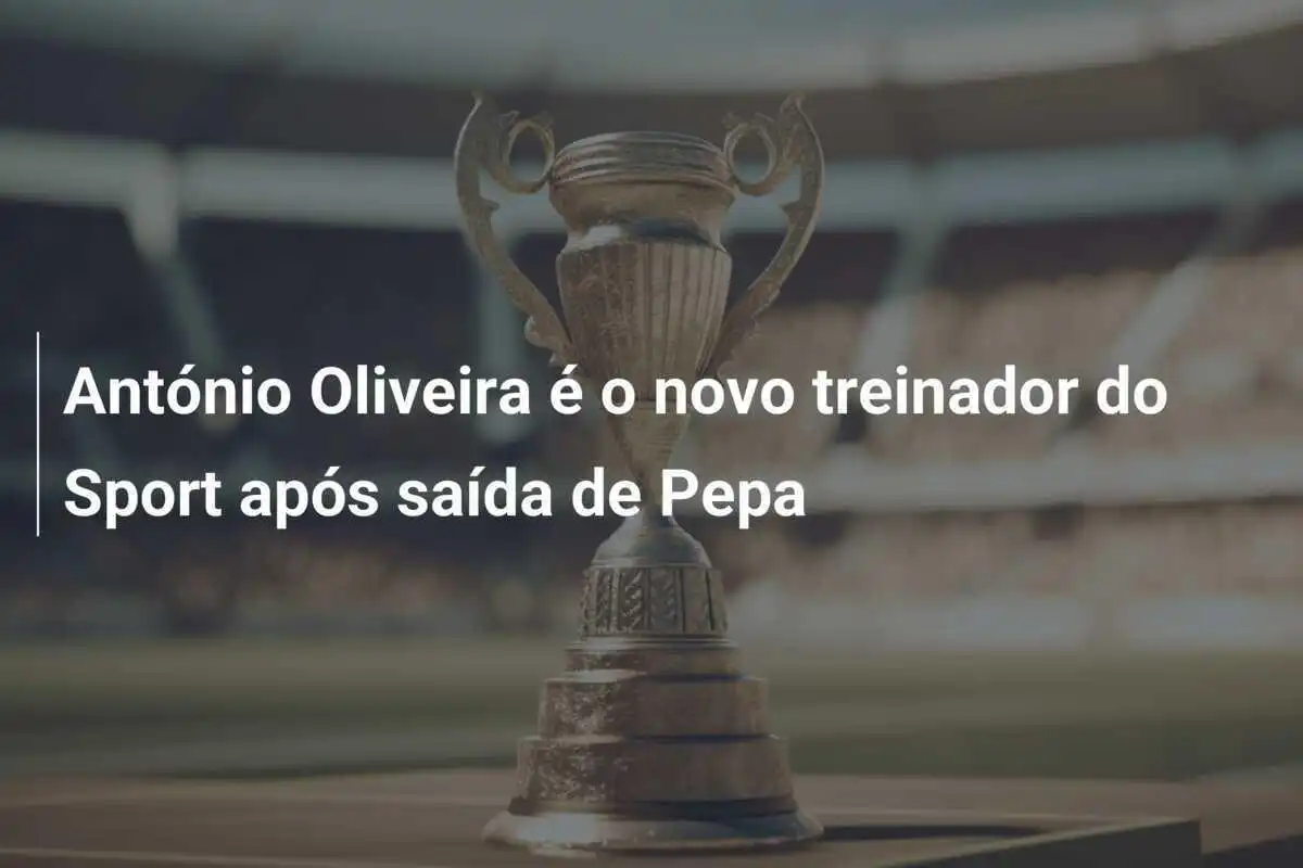 António Oliveira é o novo treinador do Sport após saída de Pepa