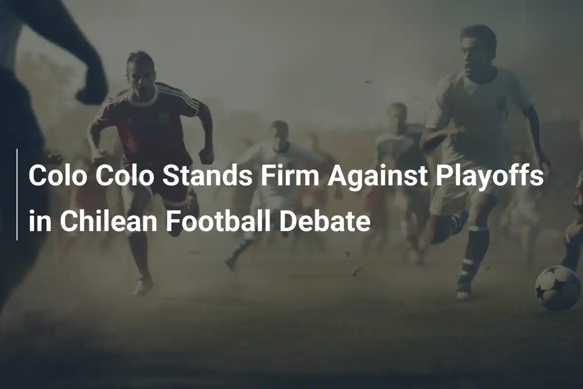 Colo Colo Se Planta Firme Contra los Playoffs en el Candente Debate del Fútbol Chileno